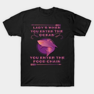 lady's when you enter the ocean, you enter the food chain art T-Shirt